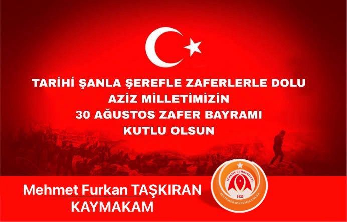 Kaymakamımız Sn. Mehmet Furkan TAŞKIRAN'ın 30 Ağustos Zafer Bayramı Kutlama Mesajı